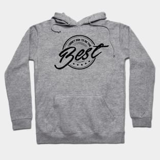 I Didn't Ask To Be The Best. Hoodie